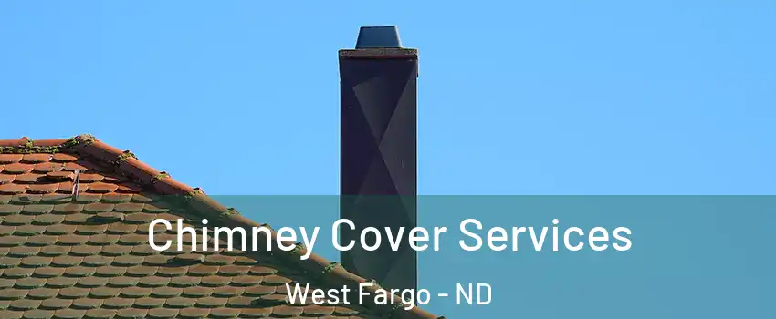  Chimney Cover Services West Fargo - ND