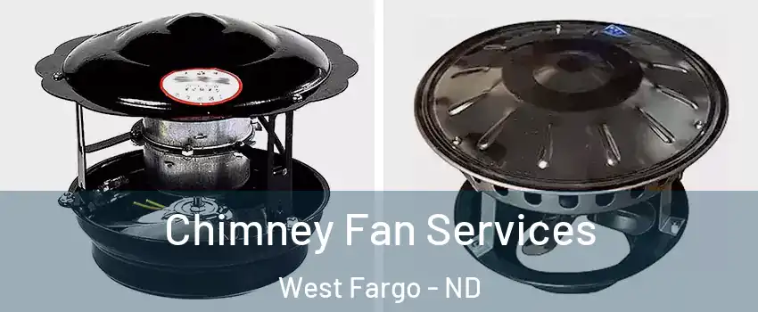  Chimney Fan Services West Fargo - ND