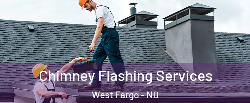 Chimney Flashing Services West Fargo - ND