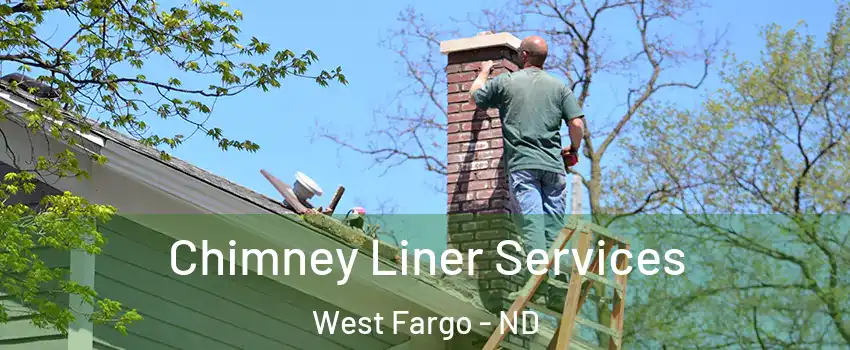 Chimney Liner Services West Fargo - ND