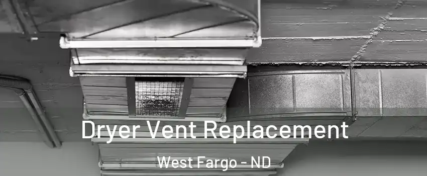  Dryer Vent Replacement West Fargo - ND