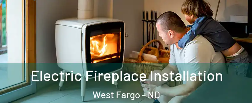  Electric Fireplace Installation West Fargo - ND