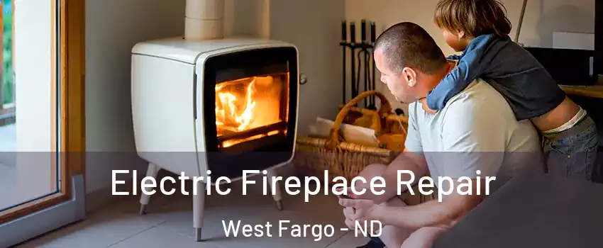  Electric Fireplace Repair West Fargo - ND
