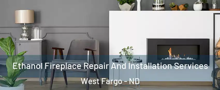  Ethanol Fireplace Repair And Installation Services West Fargo - ND