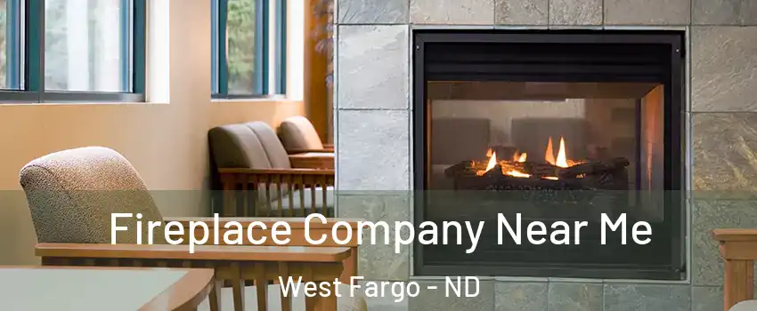  Fireplace Company Near Me West Fargo - ND