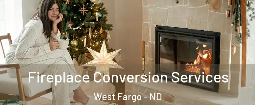  Fireplace Conversion Services West Fargo - ND