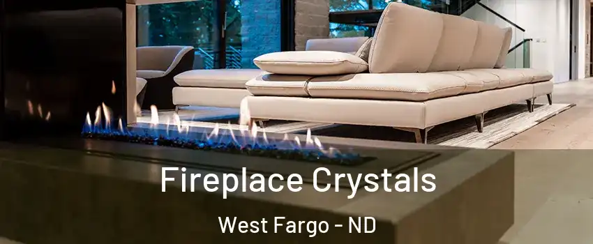  Fireplace Crystals West Fargo - ND