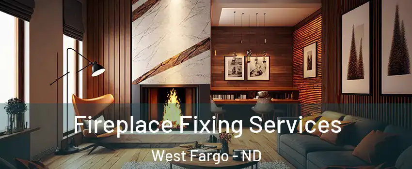  Fireplace Fixing Services West Fargo - ND