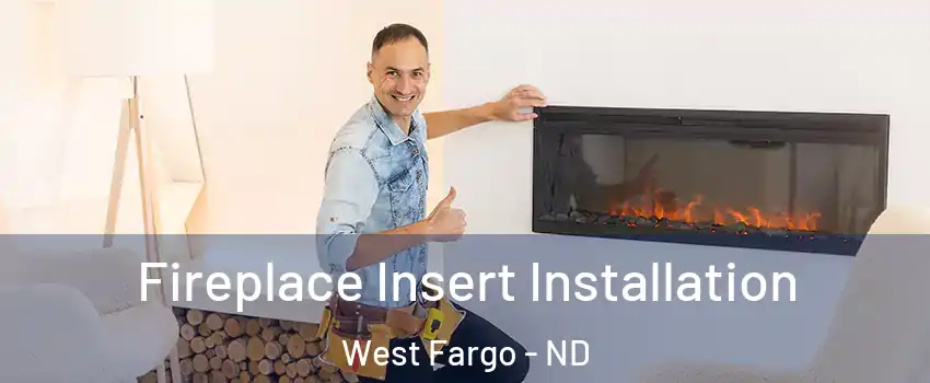  Fireplace Insert Installation West Fargo - ND