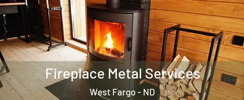 Fireplace Metal Services West Fargo - ND