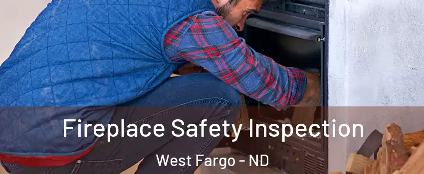  Fireplace Safety Inspection West Fargo - ND