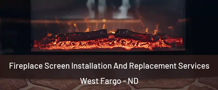  Fireplace Screen Installation And Replacement Services West Fargo - ND