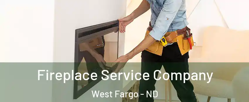 Fireplace Service Company West Fargo - ND