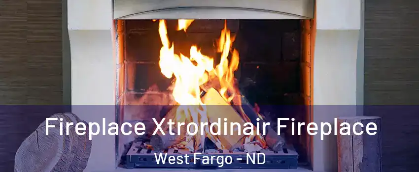  Fireplace Xtrordinair Fireplace West Fargo - ND