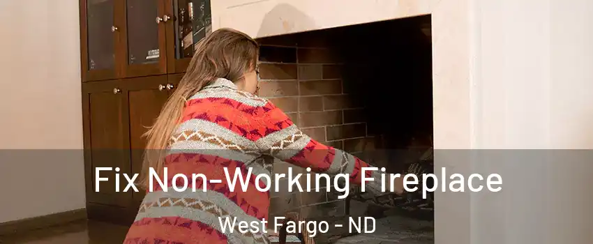  Fix Non-Working Fireplace West Fargo - ND