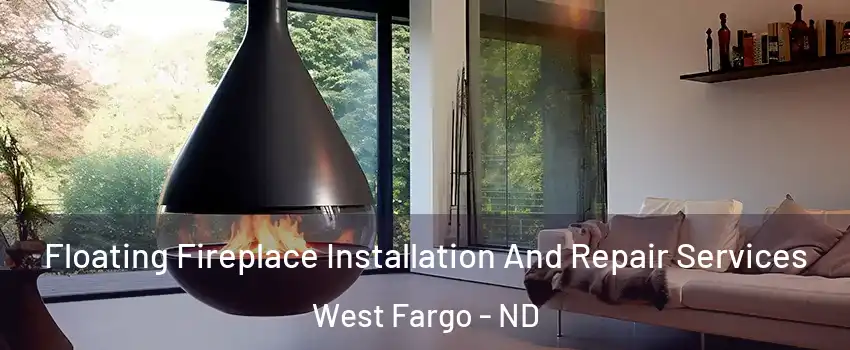  Floating Fireplace Installation And Repair Services West Fargo - ND