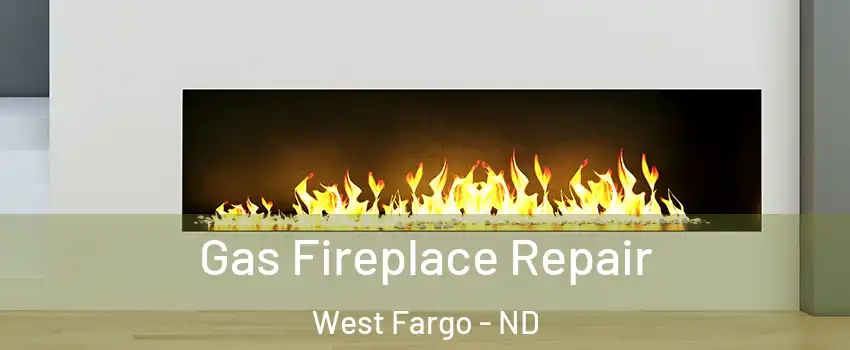  Gas Fireplace Repair West Fargo - ND
