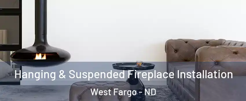  Hanging & Suspended Fireplace Installation West Fargo - ND