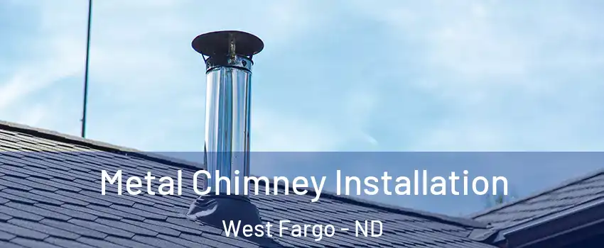  Metal Chimney Installation West Fargo - ND