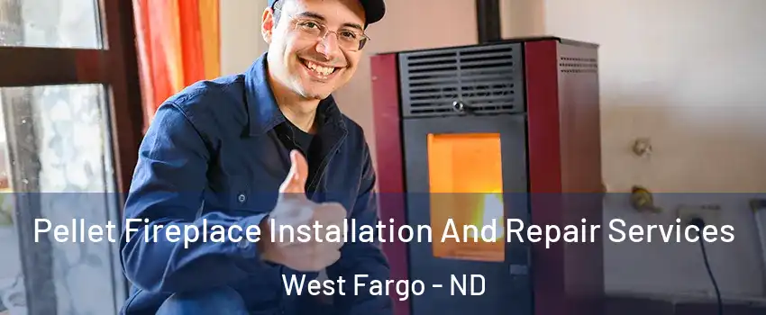  Pellet Fireplace Installation And Repair Services West Fargo - ND