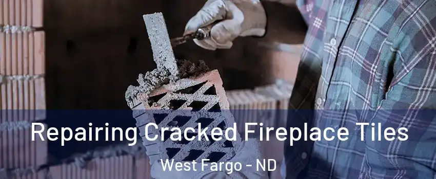  Repairing Cracked Fireplace Tiles West Fargo - ND