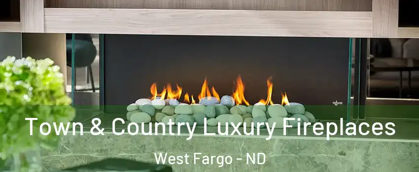  Town & Country Luxury Fireplaces West Fargo - ND