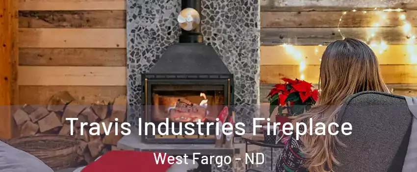  Travis Industries Fireplace West Fargo - ND